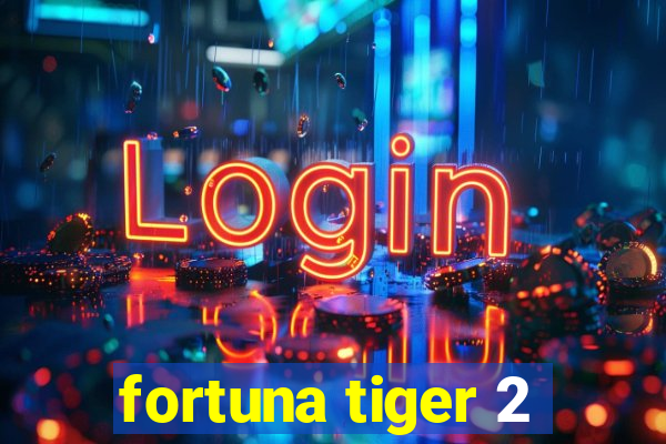 fortuna tiger 2